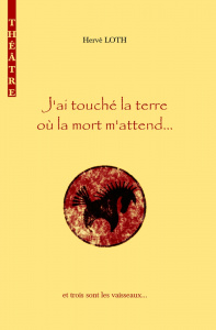 J'ai touché la Terre où la Mort m'attend... - Hervé Loth